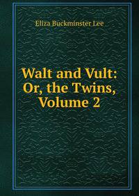 Walt and Vult: Or, the Twins, Volume 2