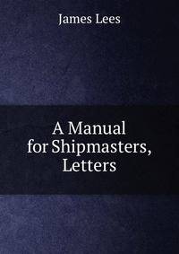 A Manual for Shipmasters, Letters