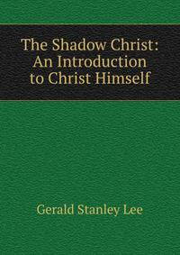 The Shadow Christ: An Introduction to Christ Himself