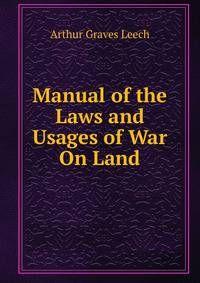 Manual of the Laws and Usages of War On Land