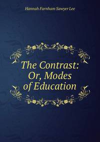 The Contrast: Or, Modes of Education