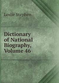 Dictionary of National Biography, Volume 46