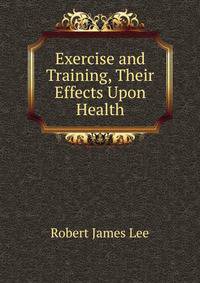 Exercise and Training, Their Effects Upon Health