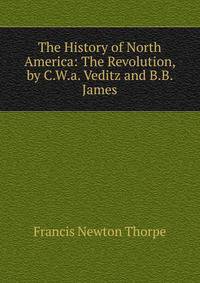 The History of North America: The Revolution, by C.W.a. Veditz and B.B. James