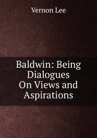 Baldwin: Being Dialogues On Views and Aspirations
