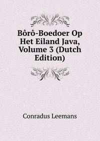 Boro-Boedoer Op Het Eiland Java, Volume 3 (Dutch Edition)
