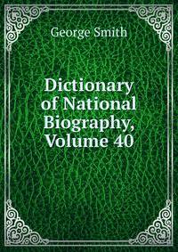 Dictionary of National Biography, Volume 40