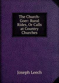 The Church-Goer: Rural Rides, Or Calls at Country Churches
