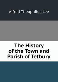 The History of the Town and Parish of Tetbury
