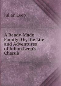 A Ready-Made Family: Or, the Life and Adventures of Julian Leep's Cherub