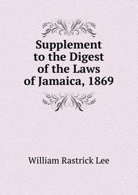 Supplement to the Digest of the Laws of Jamaica, 1869