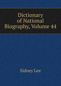 Dictionary of National Biography, Volume 44