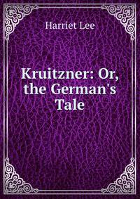 Kruitzner: Or, the German's Tale