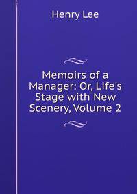 Memoirs of a Manager: Or, Life's Stage with New Scenery, Volume 2