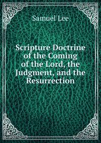 Scripture Doctrine of the Coming of the Lord, the Judgment, and the Resurrection