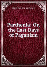 Parthenia: Or, the Last Days of Paganism
