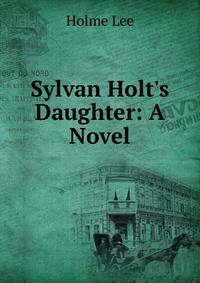 Sylvan Holt's Daughter: A Novel