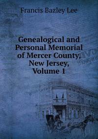 Genealogical and Personal Memorial of Mercer County, New Jersey, Volume 1