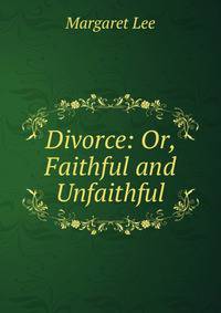 Divorce: Or, Faithful and Unfaithful