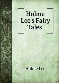 Holme Lee's Fairy Tales .