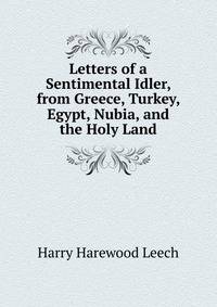 Letters of a Sentimental Idler, from Greece, Turkey, Egypt, Nubia, and the Holy Land