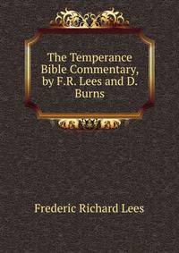 The Temperance Bible Commentary, by F.R. Lees and D. Burns