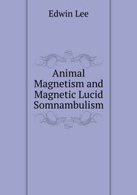 Animal Magnetism and Magnetic Lucid Somnambulism