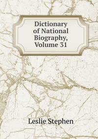 Dictionary of National Biography, Volume 31