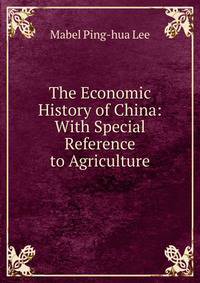 The Economic History of China: With Special Reference to Agriculture