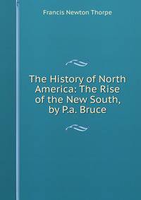The History of North America: The Rise of the New South, by P.a. Bruce