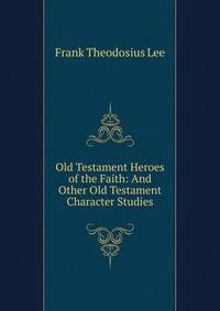Old Testament Heroes of the Faith: And Other Old Testament Character Studies