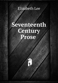 Seventeenth Century Prose .