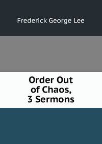 Order Out of Chaos, 3 Sermons