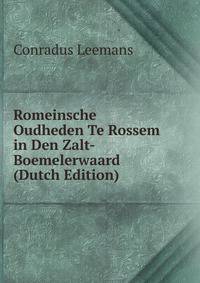 Romeinsche Oudheden Te Rossem in Den Zalt-Boemelerwaard (Dutch Edition)
