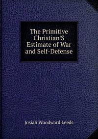 The Primitive Christian'S Estimate of War and Self-Defense