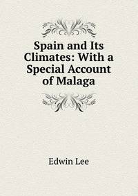 Spain and Its Climates: With a Special Account of Malaga