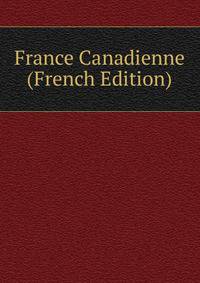 France Canadienne (French Edition)