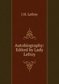 Autobiography: Edited by Lady Lefroy