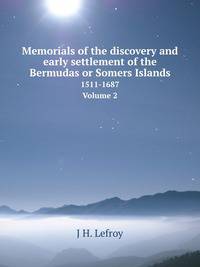 Memorials of the discovery and early settlement of the Bermudas or Somers Islands, 1515-1685 i.e. 1511-1687