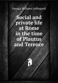 Social and private life at Rome in the time of Plautus and Terence