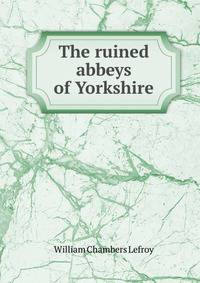 The ruined abbeys of Yorkshire
