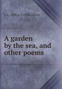 A garden by the sea, and other poems
