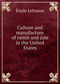 Culture and manufacture of ramie and jute in the United States