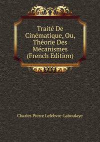 Traite De Cinematique, Ou, Theorie Des Mecanismes (French Edition)