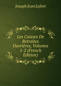 Les Caisses De Retraites Ouvrieres, Volumes 1-2 (French Edition)