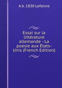 Essai sur la litterature allemande - La poesie aux Etats-Unis (French Edition)