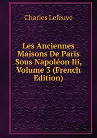 Les Anciennes Maisons De Paris Sous Napoleon Iii, Volume 3 (French Edition)