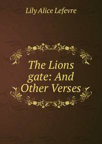 The Lions gate: And Other Verses