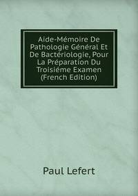 Aide-Memoire De Pathologie General Et De Bacteriologie, Pour La Preparation Du Troisieme Examen (French Edition)