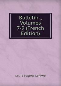 Bulletin ., Volumes 7-9 (French Edition)